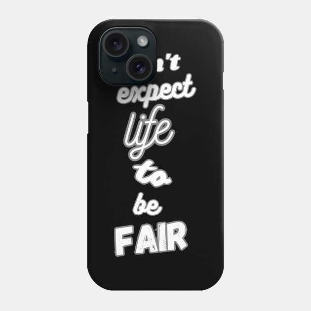 Don't expect life to be fair Phone Case by Skandynavia Cora