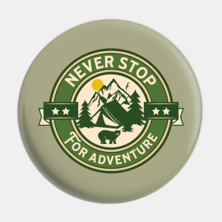 Never Stop For Adventure Outdoor Pin