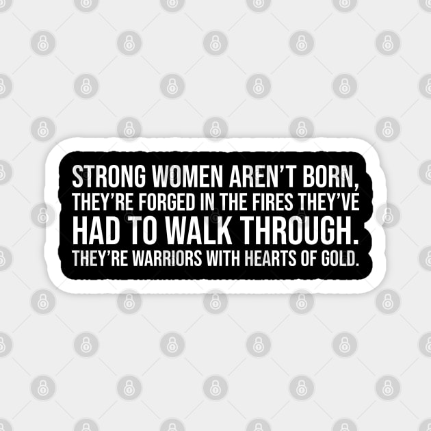 Strong women aren't born they are forged in the fire... Magnet by UrbanLifeApparel