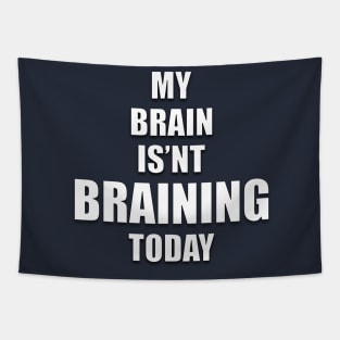 MY BRAIN ISN'T BRAINING TODAY Tapestry