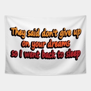 They said don't give up on your dreams so I went back to sleep Tapestry