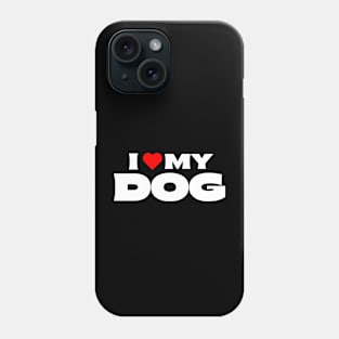 I Love My Dog Phone Case