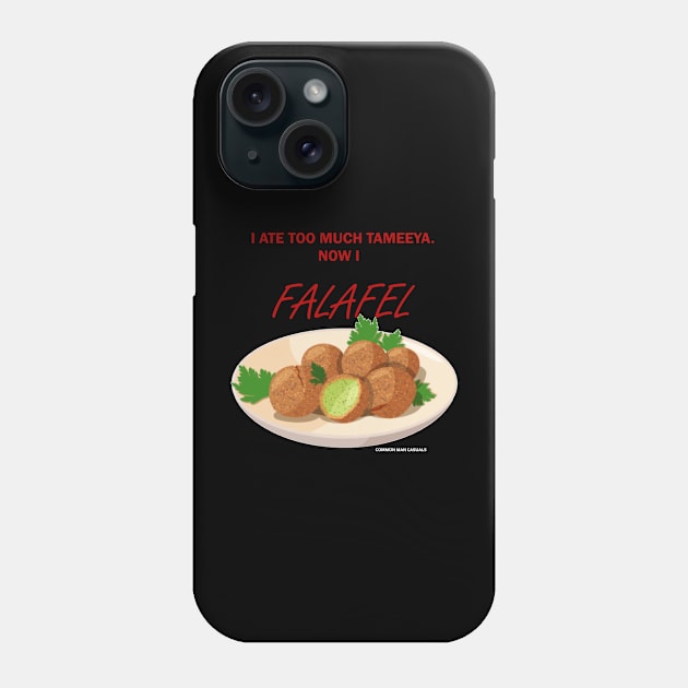 I ate too much Tameeya, now I FALAFEL! Phone Case by Millette Mercantile