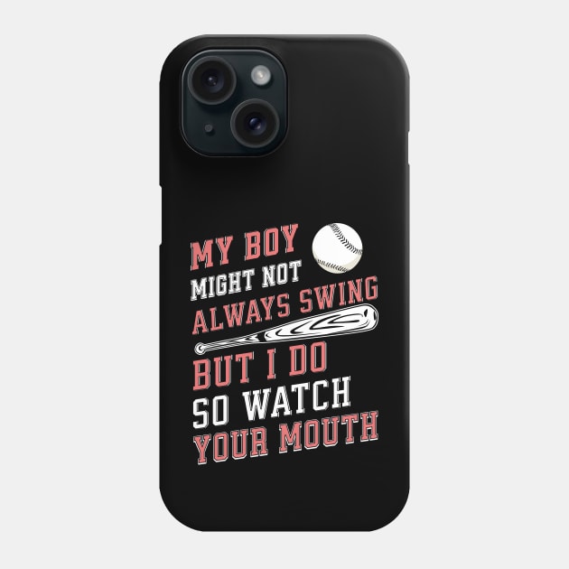 My boy might not always swing but I do so watch your mouth Phone Case by Nexa Tee Designs