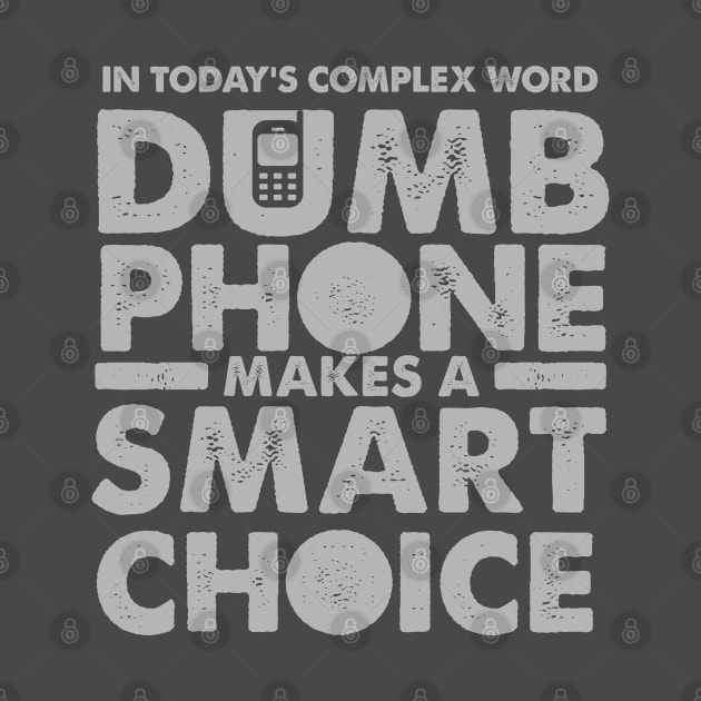 Dumb Phones Makes smart Choice 1 by GeeTee