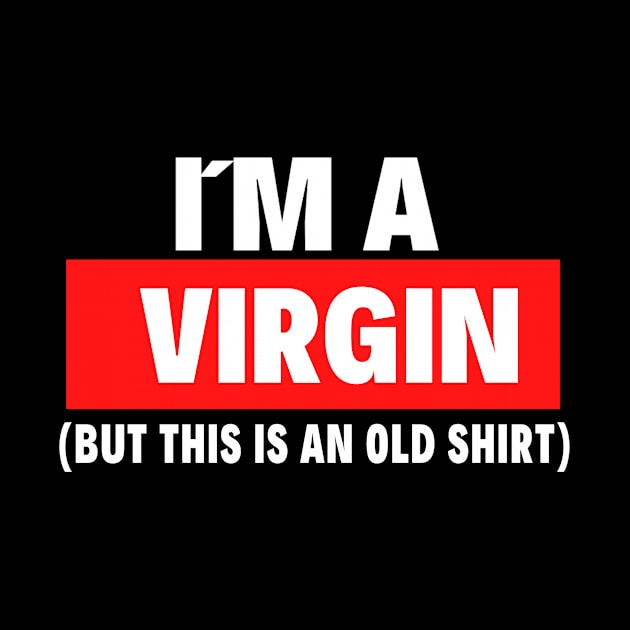 I am a virgin but this is an old shirt by Realfashion