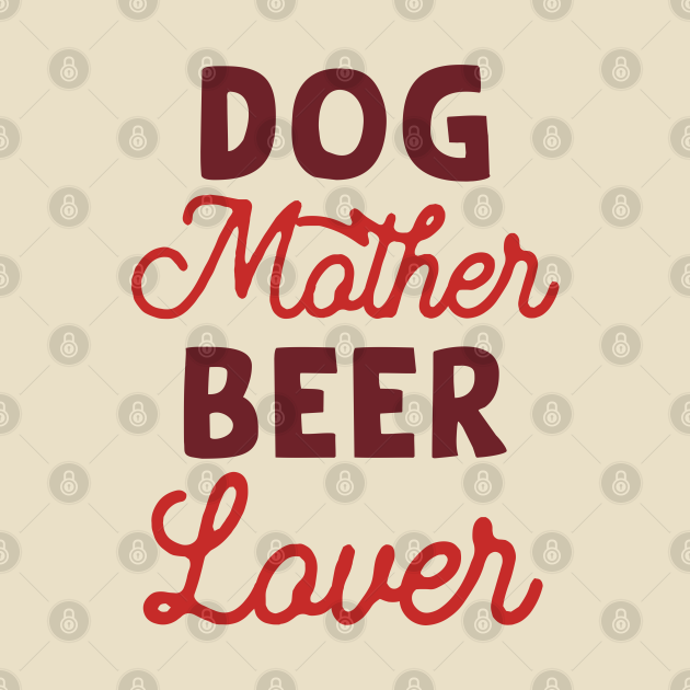 Discover Dog Mother Beer Lover - Dog Mother - T-Shirt