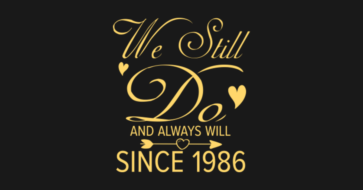 We Still Do Since 1986 34th Anniversary Gift - 34th Wedding Anniversary ...
