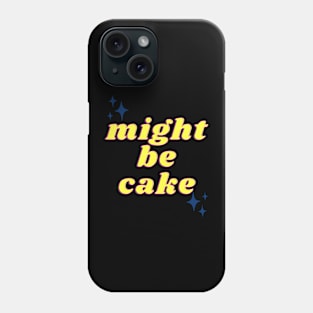 Might Be Cake Phone Case