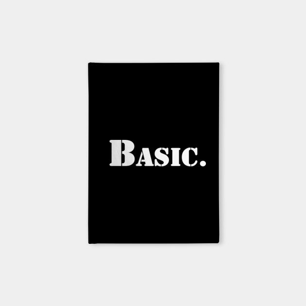 Basic | A T-Shirt that says Basic.