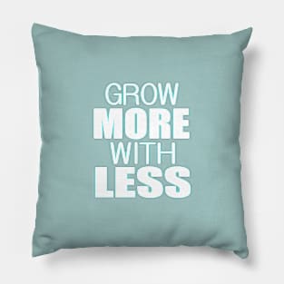 Grow more with less Pillow