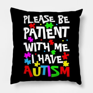 Please Be Patient With Me I Have Autism Happy Autism Awareness Pillow