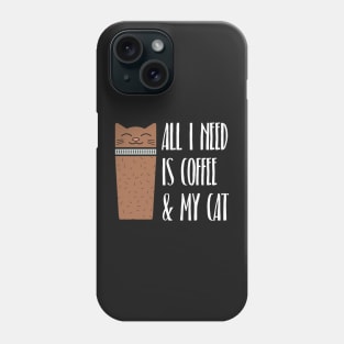 All I Need Is Coffee And My Cat Phone Case