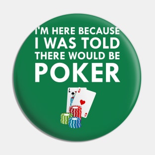 I Was Told There Would Be Poker Pin