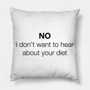 NO, i don't want to hear about your diet Pillow