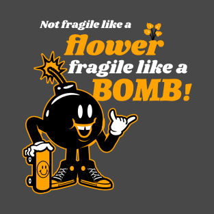 Not Fragile Like A Flower Fragile Like A Bomb T-Shirt