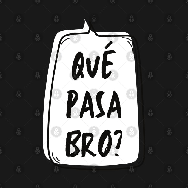 Qué Pasa Bro? by LegitHooligan