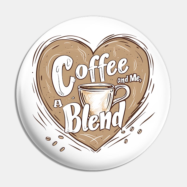 Coffee and Me, A Perfect Blend Pin by Printashopus