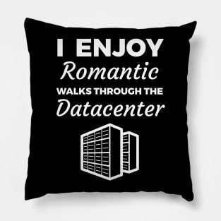 I Enjoy Romantic Walks Through The Datacenter Pillow