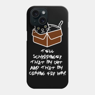 Tell Schrodinger That I'm Out & That I'm Coming For Him! Phone Case