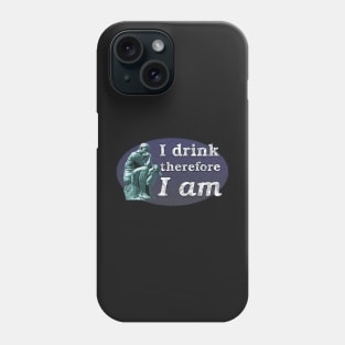 I Drink Therefore I Am - The Thinker as Drinker Phone Case