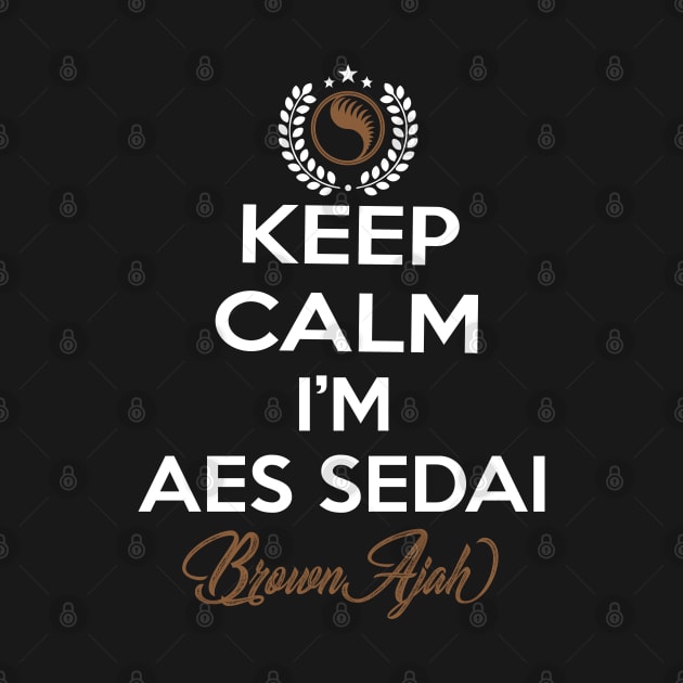 Keep calm im aes sedai  brown ajah - tar avalon - the Wheel of Time by whatyouareisbeautiful