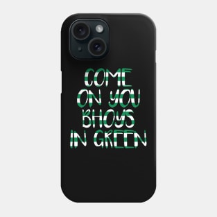 COME ON YOU BHOYS IN GREEN, Glasgow Celtic Football Club Green and White Text Design Phone Case