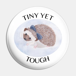 Tiny Yet Tough - Cute Little Hedgehog Pin