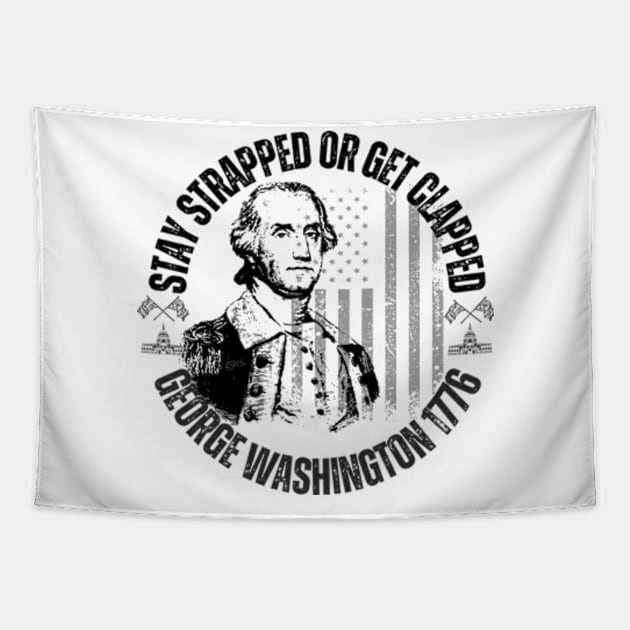 stay strapped or get clapped, george washington 1776, 4th of july Tapestry by soft and timeless