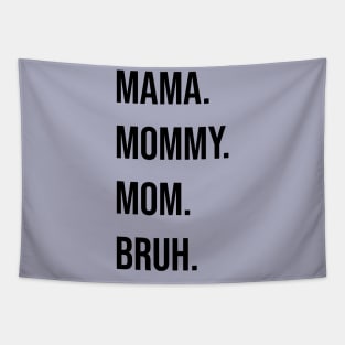 Mama. Mommy. Mom. Bruh. Tapestry