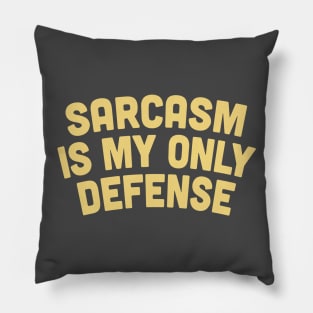 Sarcasm Is My Only Defense - Sarcasm Gift Pillow