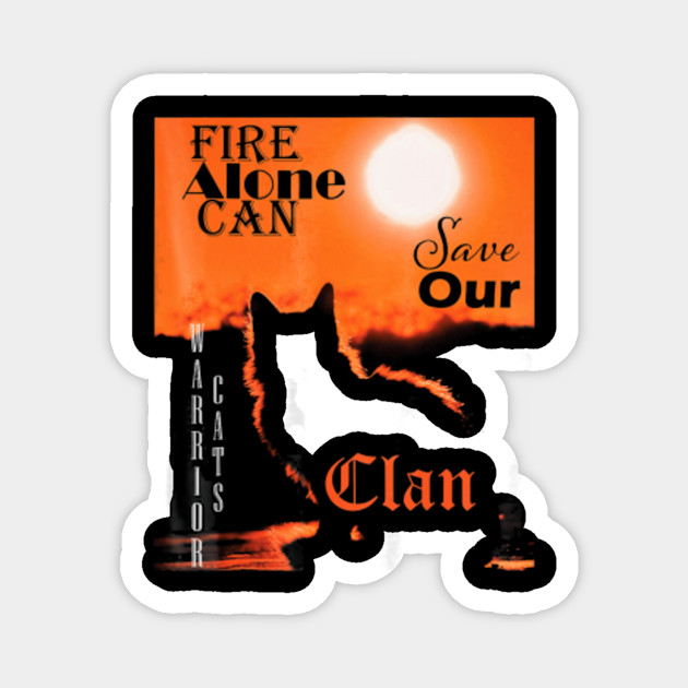 Fire Alone Can Save Our Clan Warrior Cats T Shirt Us Png Fire