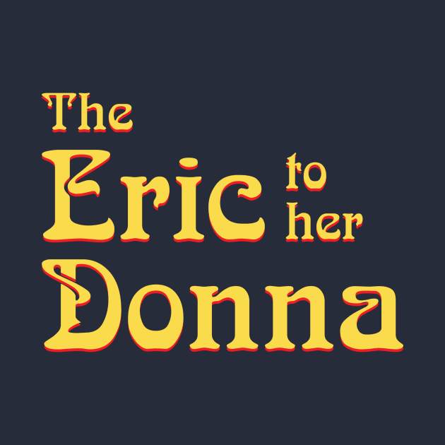 The Eric to her Donna by GloopTrekker