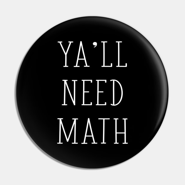 Ya'll Need Math Funny Math Teacher Mathematician Joke - TYPO Pin by graphicbombdesigns