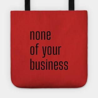 None of your business Tote