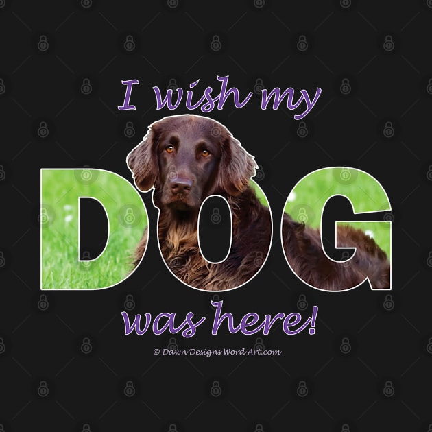 I wish my dog was here - flatcoat oil painting wordart by DawnDesignsWordArt