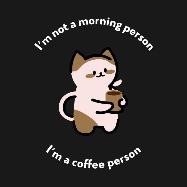 I'm not a morning person, I'm a coffee person by TheRelaxedWolf