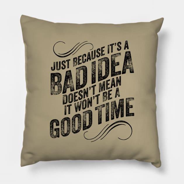 Bad Idea Good Time Pillow by eBrushDesign