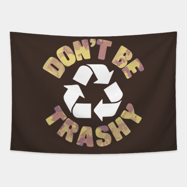 Don't Be Trashy Recycle Earth Day Tapestry by Shopinno Shirts