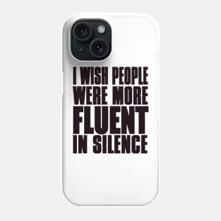 I wish people were more fluent in silence Phone Case