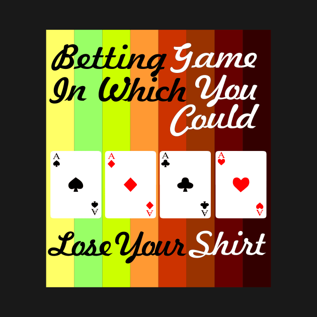 betting game in which you could lose your shirt by PrisDesign99