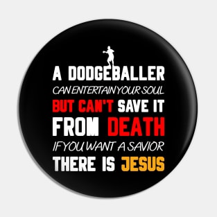 A DODGEBALLER CAN ENTERTAIN YOUR SOUL BUT CAN'T SAVE IT FROM DEATH IF YOU WANT A SAVIOR THERE IS JESUS Pin