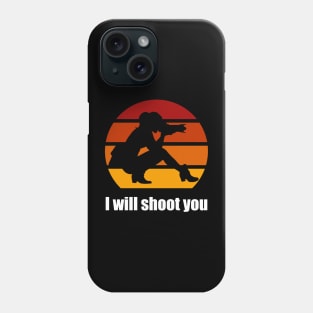 I Will Shoot You Phone Case