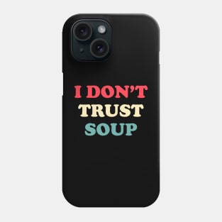 I don’t trust soup, funny quote Phone Case