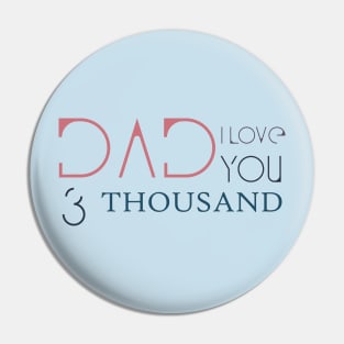 Dad I love you three thousand Pin