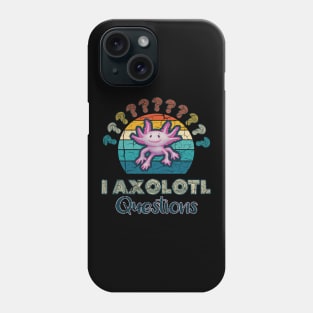 Axolotl - I Axolotl Questions Phone Case