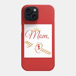 mom, my queen Phone Case