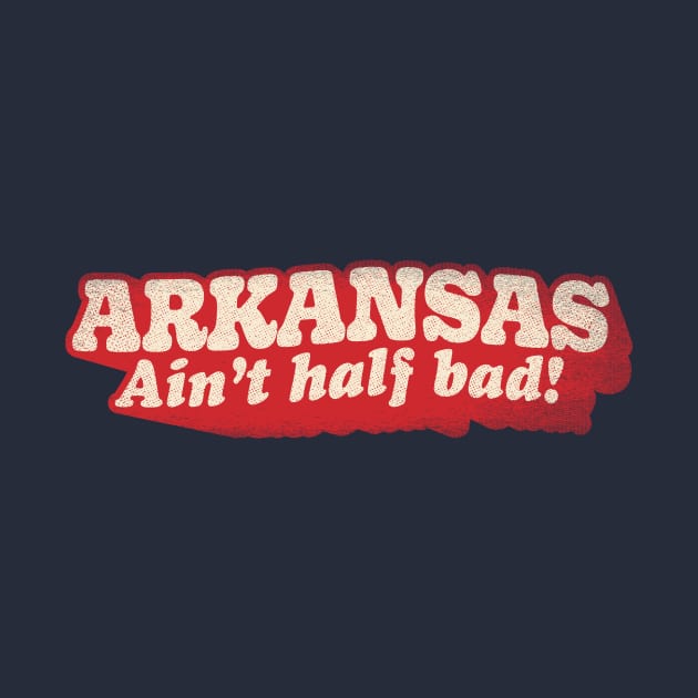 Arkansas Ain't Half Bad by rt-shirts