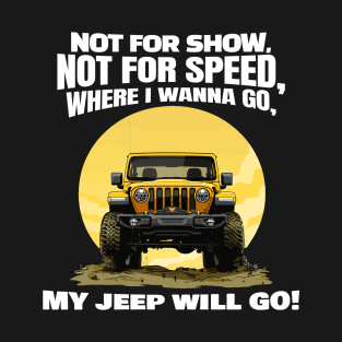 Where I wanna go, my jeep will go! T-Shirt