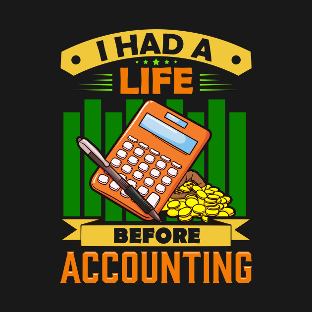 Discover I Had a Life Before Accounting Funny Accountant - I Had A Life Before Accounting - T-Shirt